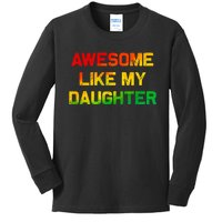 Awesome Like My Daughter Gifts Fathers Day Juneteenth Dad Kids Long Sleeve Shirt