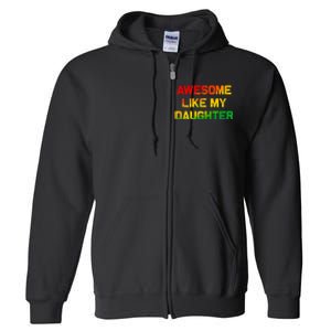 Awesome Like My Daughter Gifts Fathers Day Juneteenth Dad Full Zip Hoodie