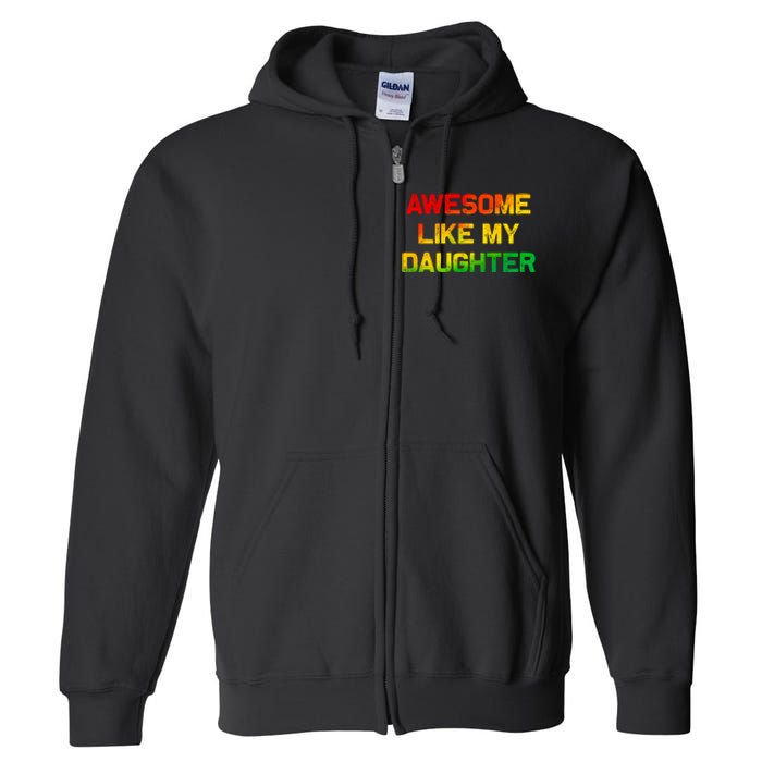 Awesome Like My Daughter Gifts Fathers Day Juneteenth Dad Full Zip Hoodie