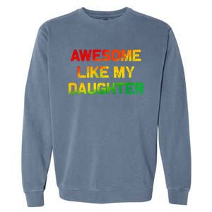 Awesome Like My Daughter Gifts Fathers Day Juneteenth Dad Garment-Dyed Sweatshirt