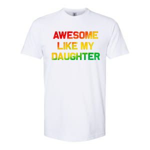 Awesome Like My Daughter Gifts Fathers Day Juneteenth Dad Softstyle CVC T-Shirt