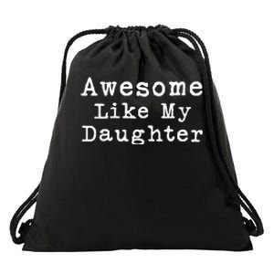 Awesome Like My Daughters Funny FatherS Day From Daughter Drawstring Bag