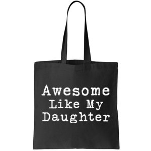 Awesome Like My Daughters Funny FatherS Day From Daughter Tote Bag