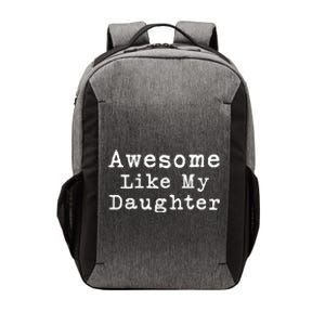 Awesome Like My Daughters Funny FatherS Day From Daughter Vector Backpack