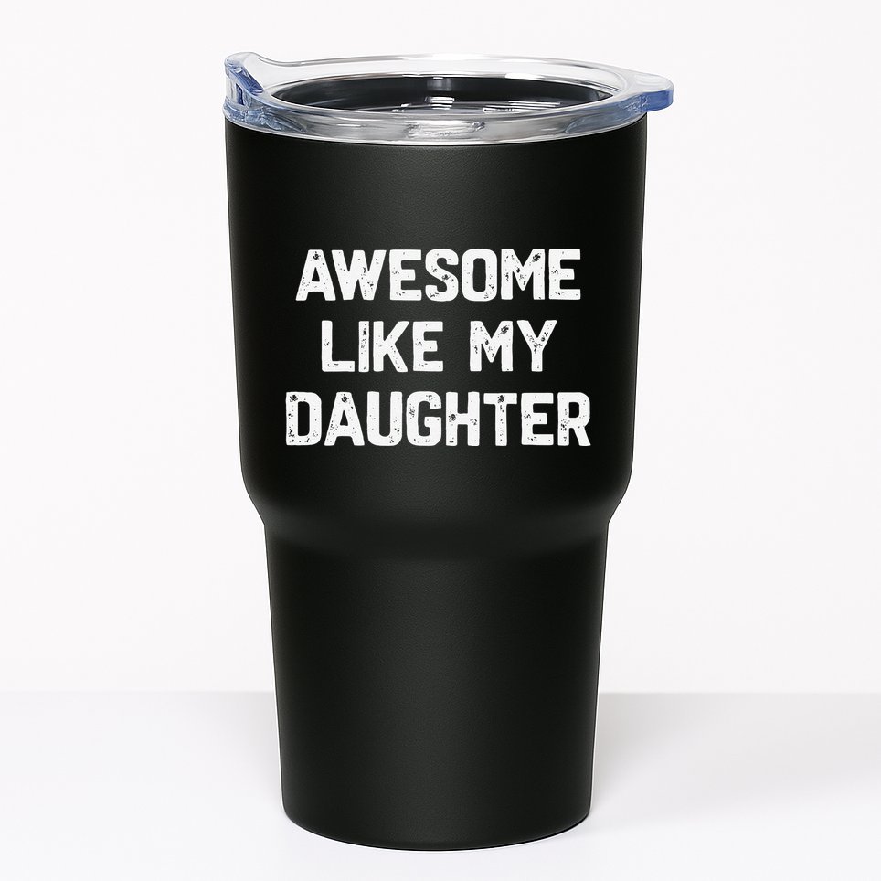 Awesome Like My Daughter Funny Fathers Day Gift Dad Tumbler