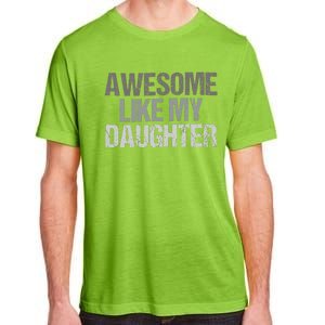 Awesome Like My Daughter Cool Unique FatherS Day Dad Adult ChromaSoft Performance T-Shirt