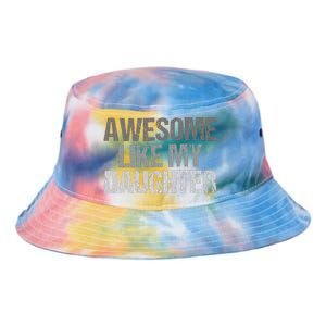 Awesome Like My Daughter Cool Unique FatherS Day Dad Tie Dye Newport Bucket Hat