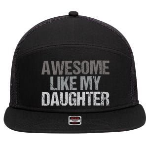 Awesome Like My Daughter Cool Unique FatherS Day Dad 7 Panel Mesh Trucker Snapback Hat