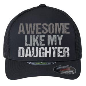 Awesome Like My Daughter Cool Unique FatherS Day Dad Flexfit Unipanel Trucker Cap