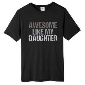 Awesome Like My Daughter Cool Unique FatherS Day Dad Tall Fusion ChromaSoft Performance T-Shirt