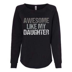 Awesome Like My Daughter Cool Unique FatherS Day Dad Womens California Wash Sweatshirt