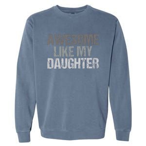 Awesome Like My Daughter Cool Unique FatherS Day Dad Garment-Dyed Sweatshirt