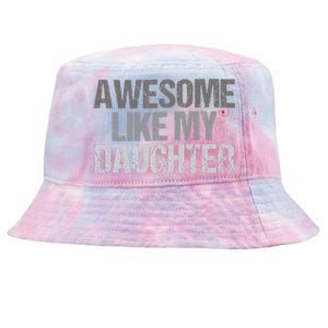 Awesome Like My Daughter Cool Unique FatherS Day Dad Tie-Dyed Bucket Hat