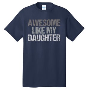 Awesome Like My Daughter Cool Unique FatherS Day Dad Tall T-Shirt