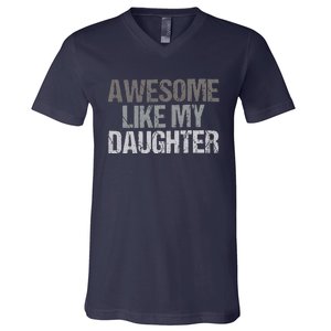 Awesome Like My Daughter Cool Unique FatherS Day Dad V-Neck T-Shirt