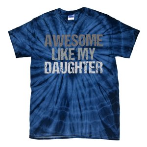 Awesome Like My Daughter Cool Unique FatherS Day Dad Tie-Dye T-Shirt