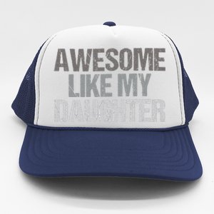 Awesome Like My Daughter Cool Unique FatherS Day Dad Trucker Hat