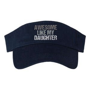 Awesome Like My Daughter Cool Unique FatherS Day Dad Valucap Bio-Washed Visor