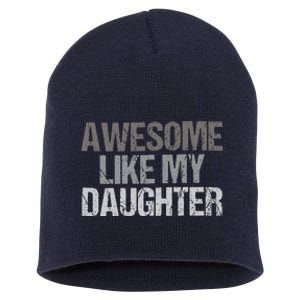 Awesome Like My Daughter Cool Unique FatherS Day Dad Short Acrylic Beanie