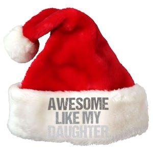 Awesome Like My Daughter Cool Unique FatherS Day Dad Premium Christmas Santa Hat