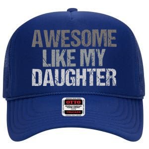 Awesome Like My Daughter Cool Unique FatherS Day Dad High Crown Mesh Back Trucker Hat