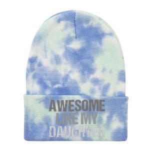 Awesome Like My Daughter Cool Unique FatherS Day Dad Tie Dye 12in Knit Beanie