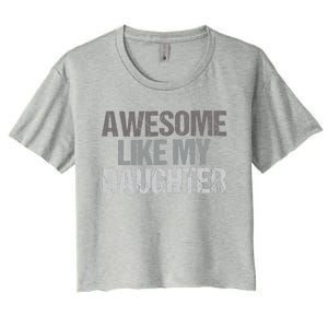 Awesome Like My Daughter Cool Unique FatherS Day Dad Women's Crop Top Tee