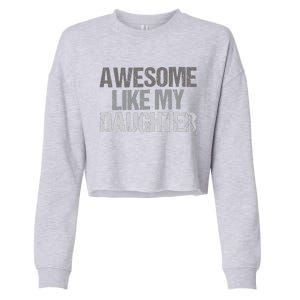 Awesome Like My Daughter Cool Unique FatherS Day Dad Cropped Pullover Crew