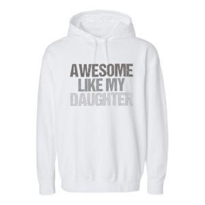 Awesome Like My Daughter Cool Unique FatherS Day Dad Garment-Dyed Fleece Hoodie