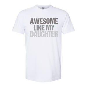 Awesome Like My Daughter Cool Unique FatherS Day Dad Softstyle CVC T-Shirt