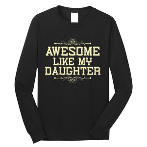 Awesome Like My Daughters Mom Dad Funny Long Sleeve Shirt