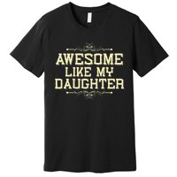 Awesome Like My Daughters Mom Dad Funny Premium T-Shirt