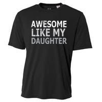 Awesome Like My Daughter Gifts Funny Fathers Day Day Cooling Performance Crew T-Shirt