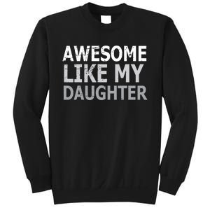 Awesome Like My Daughter Gifts Funny Fathers Day Day Sweatshirt