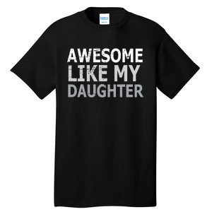 Awesome Like My Daughter Gifts Funny Fathers Day Day Tall T-Shirt