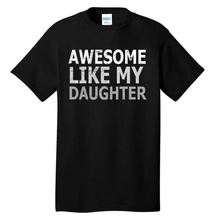 Awesome Like My Daughter Gifts Funny Fathers Day Day Tall T-Shirt