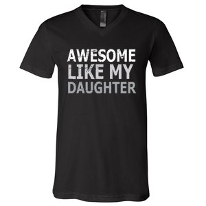 Awesome Like My Daughter Gifts Funny Fathers Day Day V-Neck T-Shirt