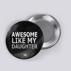 Awesome Like My Daughter Gifts Funny Fathers Day Day Button