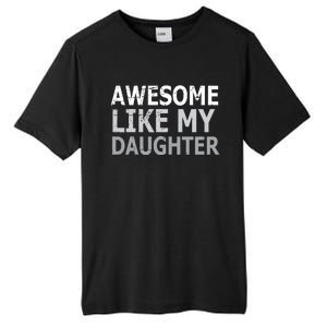 Awesome Like My Daughter Gifts Funny Fathers Day Day Tall Fusion ChromaSoft Performance T-Shirt