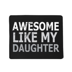 Awesome Like My Daughter Gifts Funny Fathers Day Day Mousepad