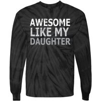 Awesome Like My Daughter Gifts Funny Fathers Day Day Tie-Dye Long Sleeve Shirt