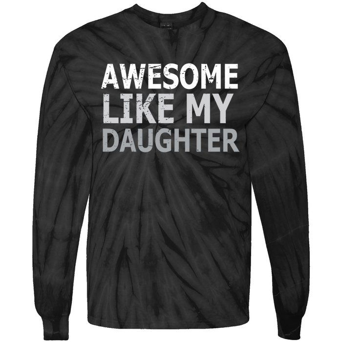 Awesome Like My Daughter Gifts Funny Fathers Day Day Tie-Dye Long Sleeve Shirt