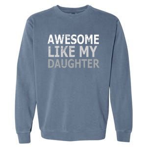 Awesome Like My Daughter Gifts Funny Fathers Day Day Garment-Dyed Sweatshirt