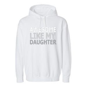 Awesome Like My Daughter Gifts Funny Fathers Day Day Garment-Dyed Fleece Hoodie