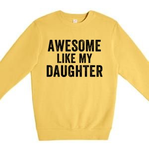 Awesome Like My Daughter Dad Life Father’S Day Dad Humor Proud Dad Cool Dad Premium Crewneck Sweatshirt