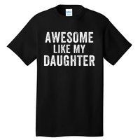 Awesome Like My Daughter Dad Life Father’S Day Dad Humor Proud Dad Cool Dad Tall T-Shirt