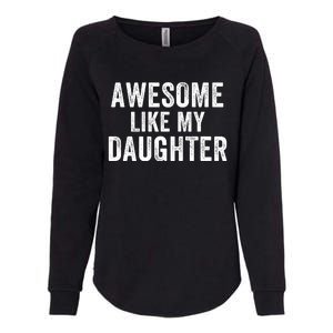 Awesome Like My Daughter Dad Life Father’S Day Dad Humor Proud Dad Cool Dad Womens California Wash Sweatshirt