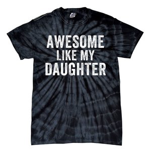 Awesome Like My Daughter Dad Life Father’S Day Dad Humor Proud Dad Cool Dad Tie-Dye T-Shirt