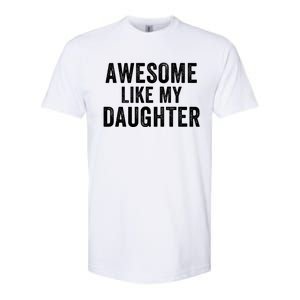 Awesome Like My Daughter Dad Life Father’S Day Dad Humor Proud Dad Cool Dad Softstyle CVC T-Shirt