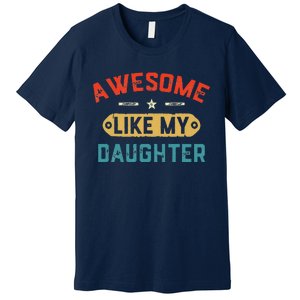 Awesome Like My Daughter Retro Man Dad Funny Fathers Day Premium T-Shirt